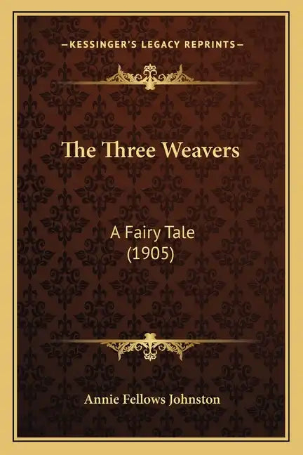 The Three Weavers: A Fairy Tale (1905) - Paperback