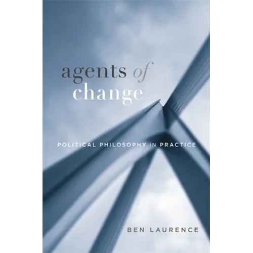 Agents of Change: Political Philosophy in Practice - Hardcover