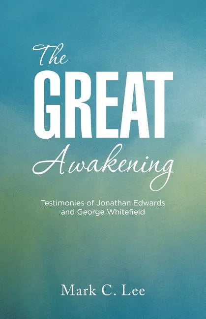 The Great Awakening: Testimonies of Jonathan Edwards and George Whitefield - Paperback