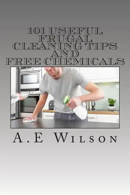 101 Useful Frugal Cleaning Tips And Free Chemicals - Paperback