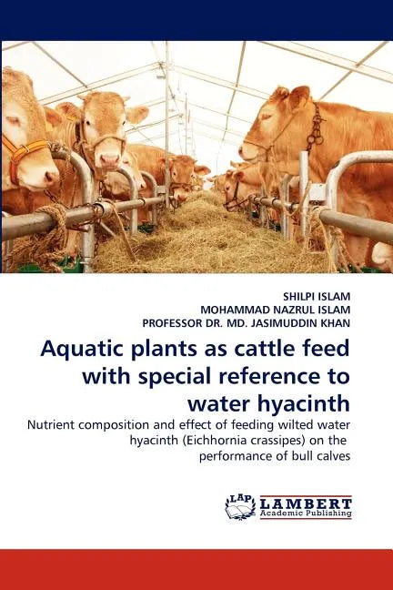 Aquatic plants as cattle feed with special reference to water hyacinth - Paperback