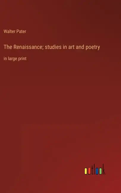 The Renaissance; studies in art and poetry: in large print - Hardcover