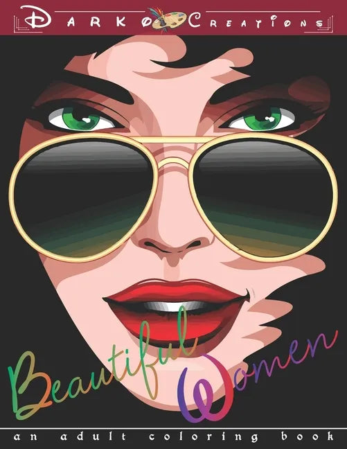 Beautiful Women - An Adult Coloring Book: Stress Relieving and Relaxation Adult Coloring Pages for Grown Ups featuring Beautiful Collection of Women P - Paperback