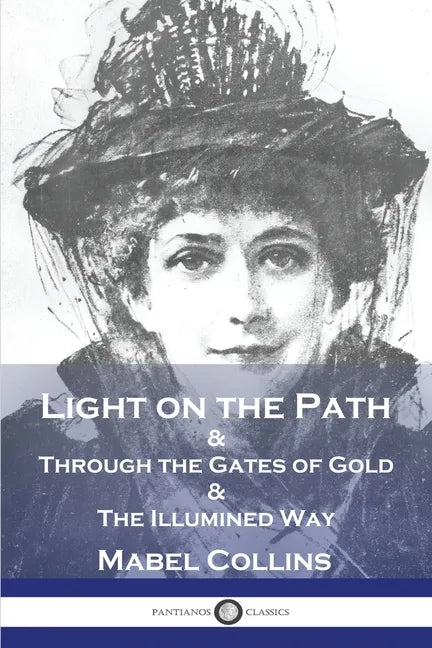 Light on the Path: & Through the Gates of Gold & The Illumined Way - Paperback