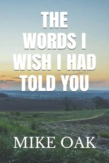The words I wish I had told you: Meditations by a dying young man - Paperback