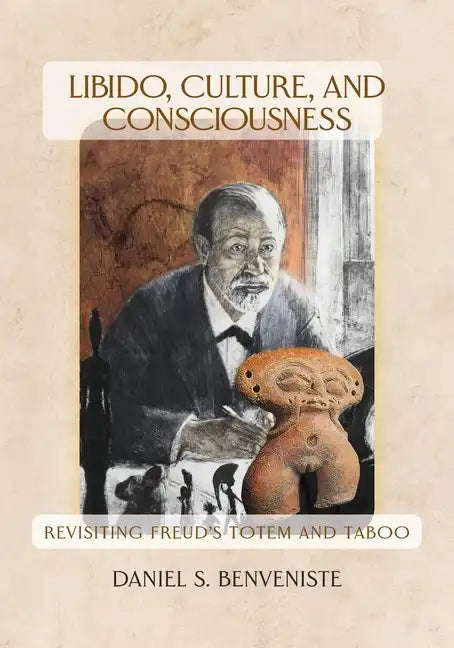 Libido, Culture, and Consciousness: Revisiting Freud's Totem and Taboo - Paperback