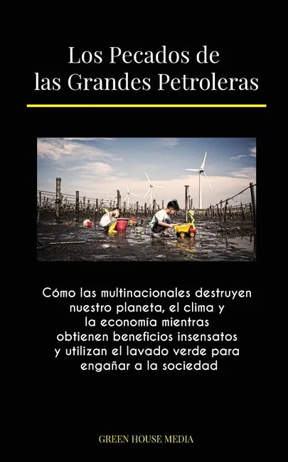 Los Pecados de las Grandes Petroleras: Cómo las multinacionales destruyen nuestro planeta, el clima y la economía mientras obtienen beneficios insensa - Paperback