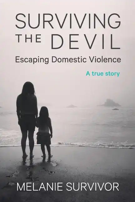 Surviving the Devil - Escaping Domestic Violence: A True Story - Paperback