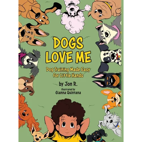 Dogs Love Me: Dog Training Made Easy for Little Hands - Hardcover