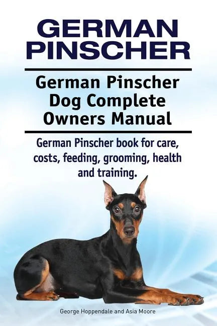 German Pinscher. German Pinscher Dog Complete Owners Manual. German Pinscher book for care, costs, feeding, grooming, health and training. - Paperback