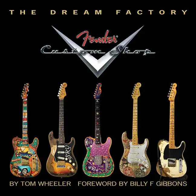 The Dream Factory: Fender Custom Shop - Hardcover