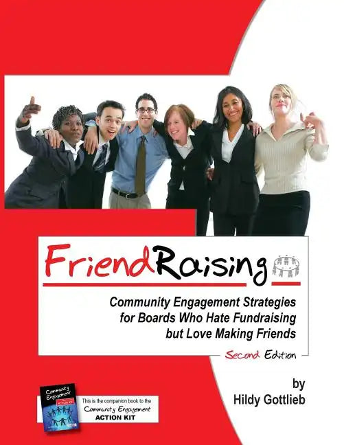 Friendraising: Community Engagement Strategies for Boards Who Hate Fundraising But Love Making Friends - 2nd Edition - Paperback