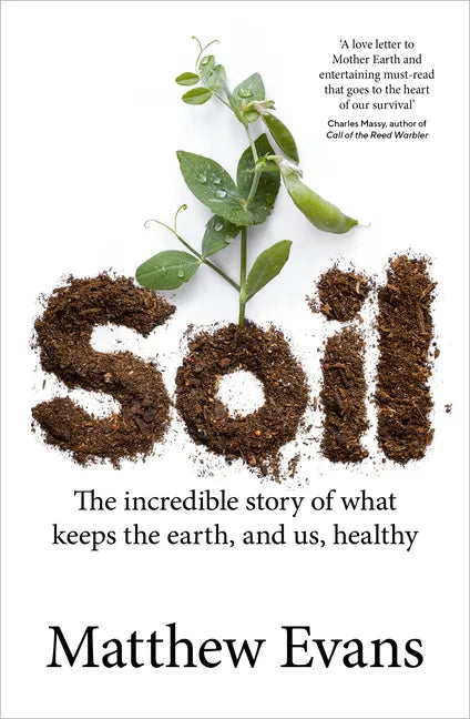Soil: The Incredible Story of What Keeps the Earth, and Us, Healthy - Paperback