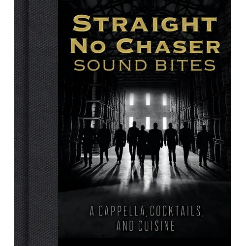 Straight No Chaser Sound Bites: A Cappella, Cocktails, and Cuisine - Hardcover