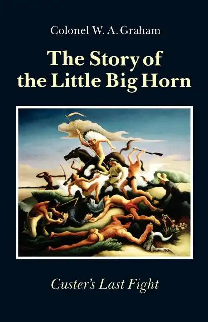 The Story of the Little Big Horn: Custer's Last Fight - Paperback