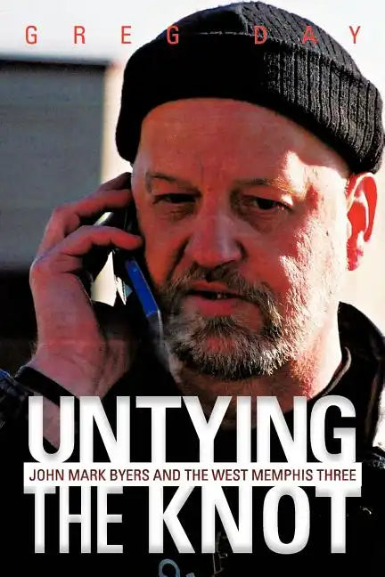 Untying the Knot: John Mark Byers and the West Memphis Three - Paperback