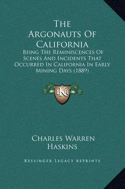 The Argonauts of California: Being the Reminiscences of Scenes and Incidents That Occurred in California in Early Mining Days (1889) - Hardcover