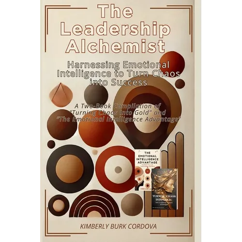 The Leadership Alchemist: A Two-Book Compilation of "Turning Chaos into Gold" and "The Emotional ... Intelligence Advantage" - Paperback