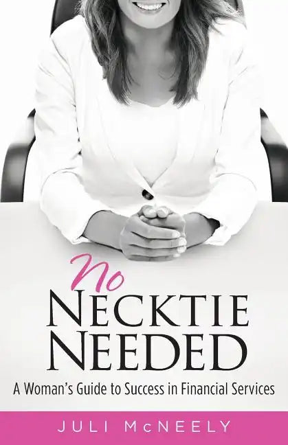 No Necktie Needed: A Woman's Guide to Success in Financial Services - Paperback
