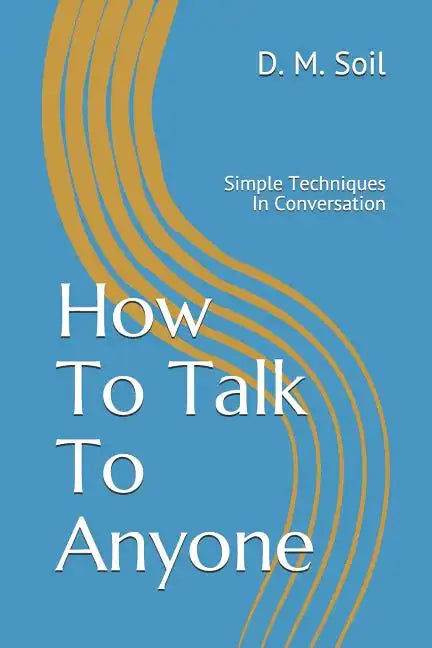 How To Talk To Anyone: Simple Techniques In Conversation - Paperback