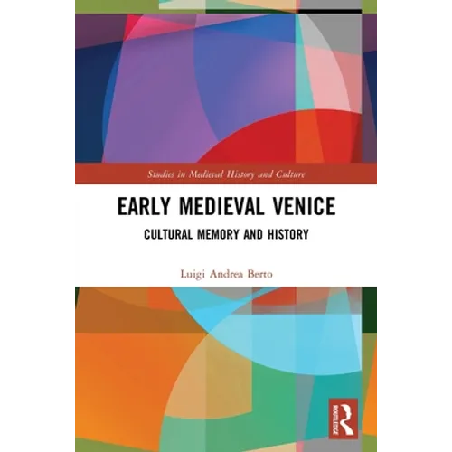 Early Medieval Venice: Cultural Memory and History - Paperback