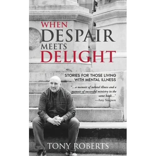 When Despair Meets Delight: Stories to cultivate hope for those battling mental illness - Paperback
