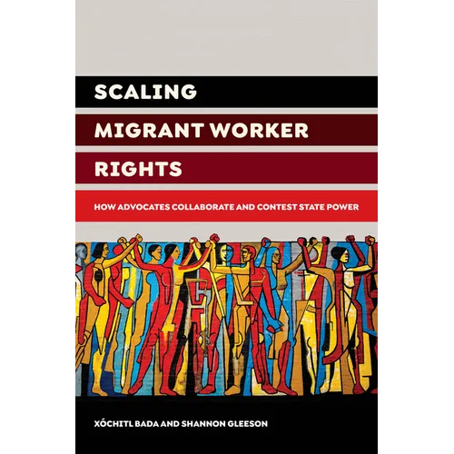 Scaling Migrant Worker Rights: How Advocates Collaborate and Contest State Power - Paperback