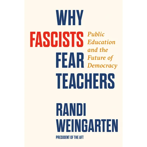 Why Fascists Fear Teachers: Public Education and the Future of Democracy - Hardcover