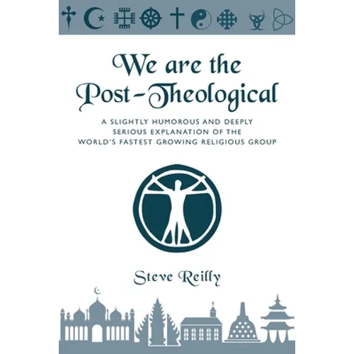 We Are The Post-Theological: A slightly humorous and deeply serious explanation of the fastest growing religious group - Paperback