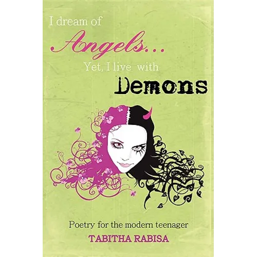 I dream of Angels... Yet I live with Demons: Poetry for the modern teenager - Paperback