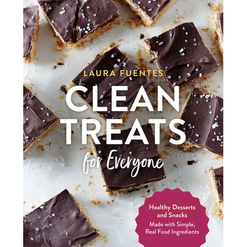 Clean Treats for Everyone: Healthy Desserts and Snacks Made with Simple, Real Food Ingredients - Paperback