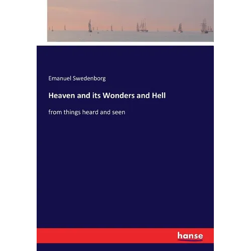Heaven and its Wonders and Hell: from things heard and seen - Paperback