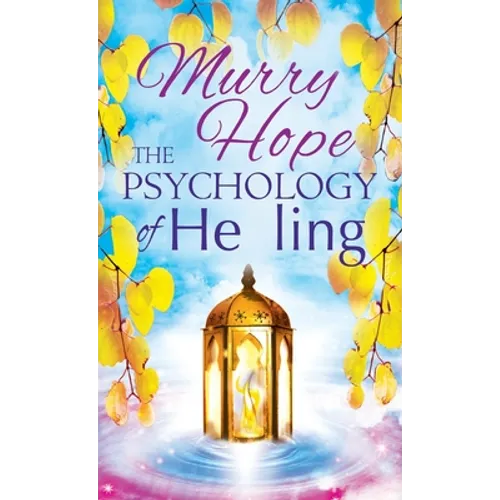 The Psychology of Healing: A Comprehensive Guide to the Healing Arts - Hardcover
