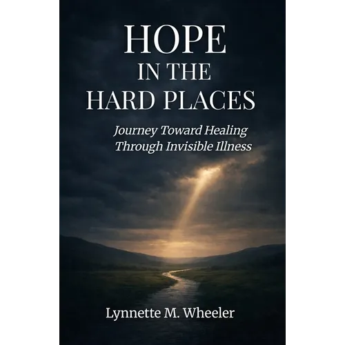 Hope In the Hard Places: Journey Toward Healing Through Invisible Illness - Paperback