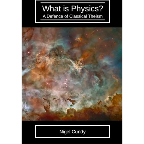 What is Physics?: A defence of classical theism - Paperback