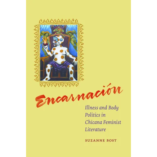 Encarnacion: Illness and Body Politics in Chicana Feminist Literature - Paperback