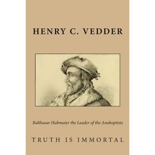 Balthasar Hubmaier the Leader of the Anabaptists - Paperback