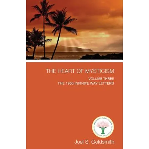 The Heart of Mysticism: Volume III - The 1956 Infinite Way Letters - Paperback