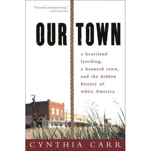 Our Town: A Heartland Lynching, a Haunted Town, and the Hidden History of White America - Paperback