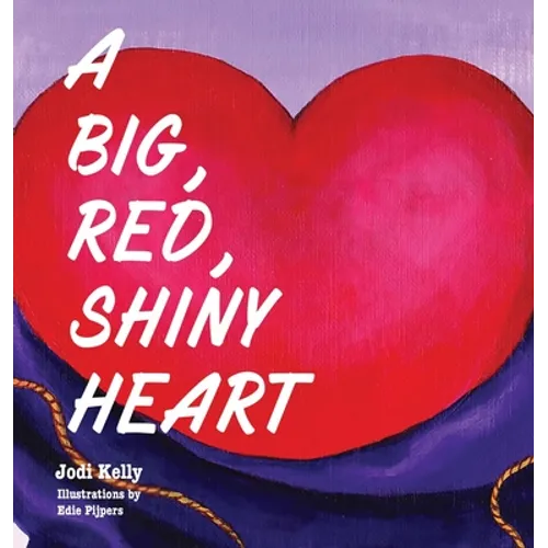 A Big, Red, Shiny Heart - Hardcover