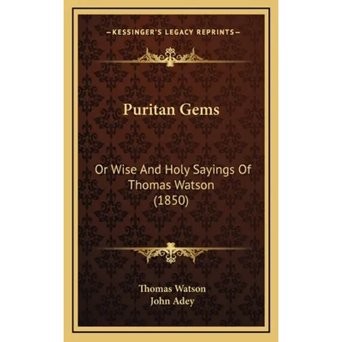 Puritan Gems: Or Wise And Holy Sayings Of Thomas Watson (1850) - Hardcover