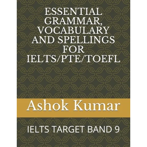 Essential Grammar, Vocabulary and Spellings for Ielts/Pte/TOEFL: Ielts Target Band 9 - Paperback