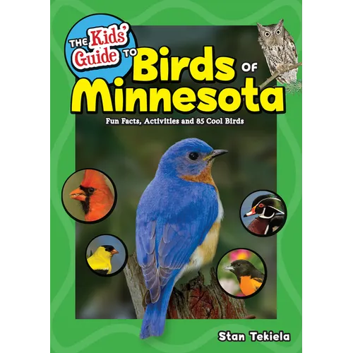 The Kids' Guide to Birds of Minnesota: Fun Facts, Activities and 85 Cool Birds - Paperback