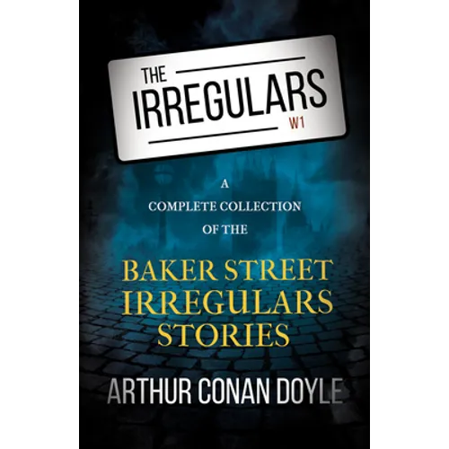 The Irregulars - A Complete Collection of the Baker Street Irregulars Stories - Paperback