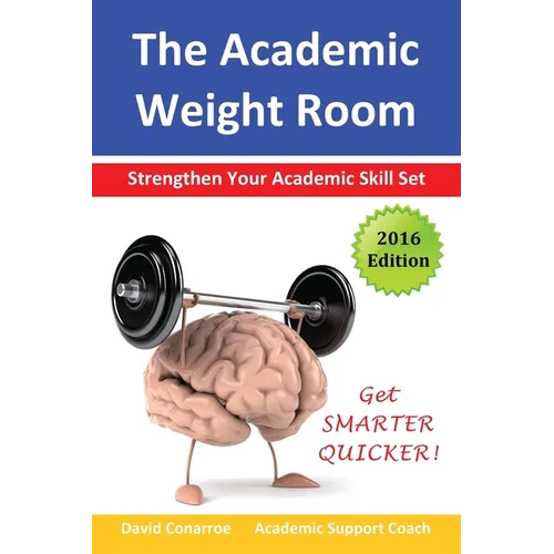 The Academic Weight Room: Strengthen Your Academic Skill Set - Paperback