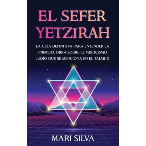 El Sefer Yetzirah: La guía definitiva para entender la primera obra sobre el misticismo judío que se menciona en el Talmud - Hardcover