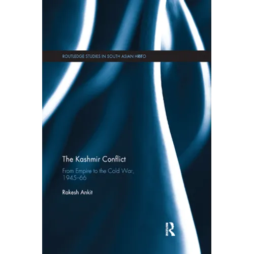 The Kashmir Conflict: From Empire to the Cold War, 1945-66 - Paperback