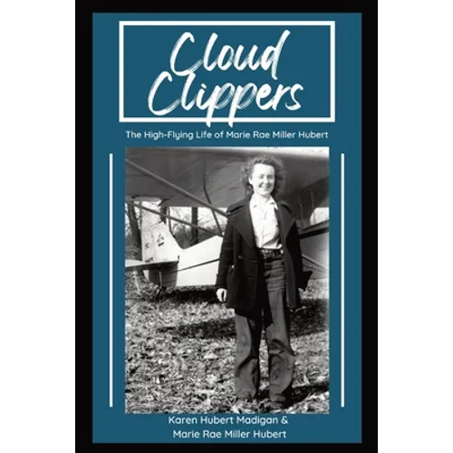 Cloud Clippers: The High-Flying Life of Marie Rae Miller Hubert - Paperback