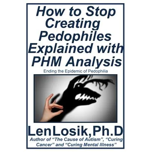 How to Stop Creating Pedophiles Explained with PHM Analysis: Ending the Epidemic of Pedophilia - Paperback