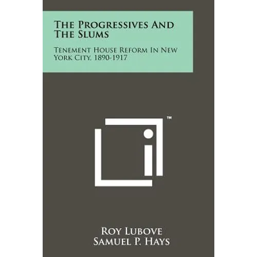 The Progressives And The Slums: Tenement House Reform In New York City, 1890-1917 - Paperback